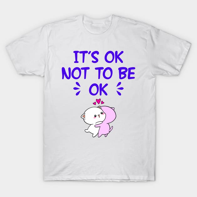 If you need a hug, I'm here. It's ok not to be okay. Inspirational quote. Cute sweet hugging little baby kittens and pink hearts cartoon. Bad day. Emotional health. T-Shirt by IvyArtistic